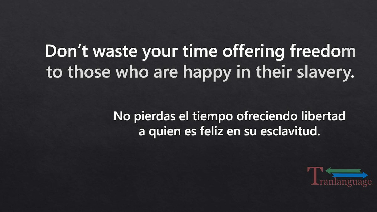 tranlanguage's tweet photo. Don’t waste your time offering freedom to those who are happy in their slavery.
No pierdas el tiempo ofreciendo libertad a quien es feliz en su esclavitud.
#tranlanguage #translations #certifiedtranslations #translationservices #uscis #uscistranslations #immigrationtranslation https://t.co/TvrFp1s6O6