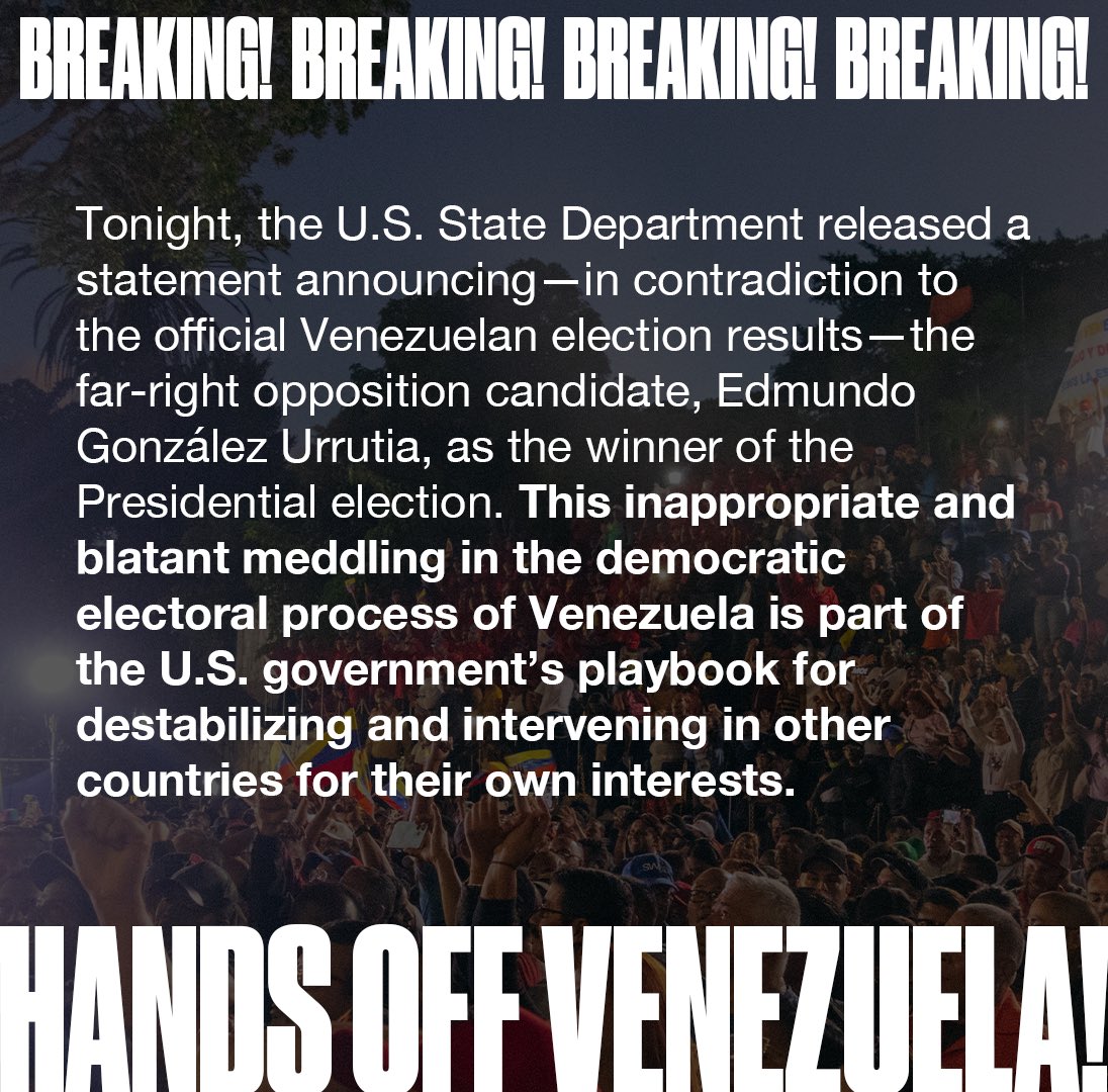 PeoplesForumNYC's tweet photo. 🇻🇪🚨BREAKING! Tonight, the U.S. State Department released a statement announcing—in contradiction to the official Venezuelan election results—the far-right opposition candidate, Edmundo González Urrutia, as the winner of the Presidential election. This inappropriate and blatant meddling in the democratic electoral process of Venezuela is part of the U.S. government’s playbook for destabilizing and intervening in other countries for their own interests. 

​​We saw a similar plot unfold in 2019 when the U.S. recognized “self-declared” Juan Guaidó as President of Venezuela. The U.S. has no place to determine or “verify” the election results of another country’s sovereign democratic elections. 

Especially during the Trump presidency, the U.S. imposed hundreds of economic sanctions and coercive measures on Venezuela that were deliberately designed to create economic suffering, hunger, social instability and emigration. As the economic noose was tightened, hundreds of thousands of Venezuelans fled the country in an effort to find relief from this economic reality. Economic sanctions are a diabolical warfare that impose suffering and death on the population as a form of collective punishment by the United States and its principle allies in NATO.  This policy has been imposed on Venezuela, Cuba, Iran, and other countries in the global south that have tried to chart an independent path.

The people of the world won’t stand for U.S. imperialism’s attempts to defy the democratic mandate of the Venezuelan people. Hands Off Venezuela!

#Venezuela #HandsOffVenezuela