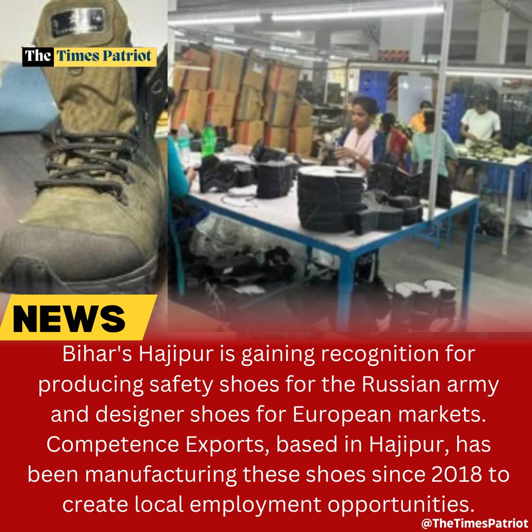 thetimespatriot's tweet image. Bihar&apos;s Hajipur is gaining recognition for producing safety shoes for the Russian army &amp;amp; designer shoes for European markets. Competence Exports, based in Hajipur, has been manufacturing these shoes since 2018 to create local employment opportunities #MakeInIndia #LocalEmployment