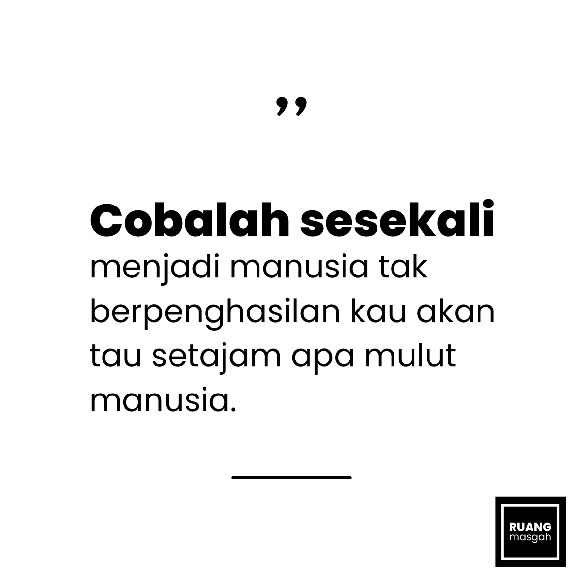 kau akan tau setajam apa mulut manusia.