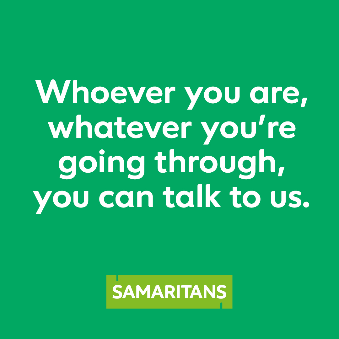 We are here for anyone, no matter what they are going through. 
 
We are always here to listen on 116 123.