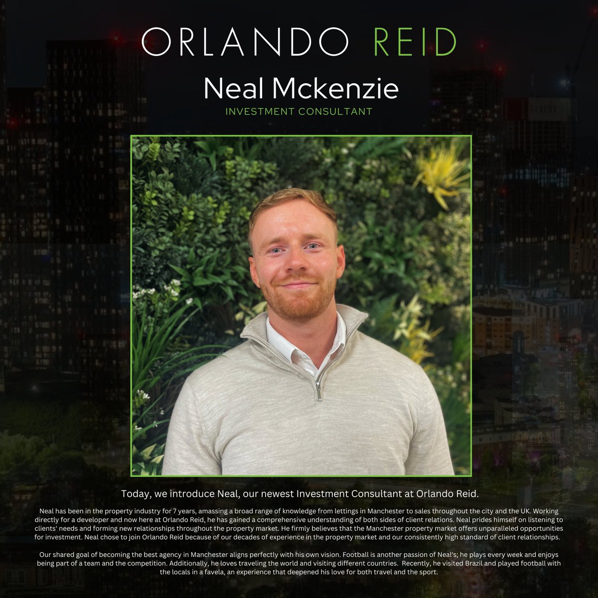 MEET THE TEAM MONDAYS! 

Today, we introduce Neal, our newest Investment Consultant at Orlando Reid's Manchester office. Neal has been in the property industry for 7 years, amassing a broad range of knowledge from lettings in Manchester to sales throughout the city and the UK.