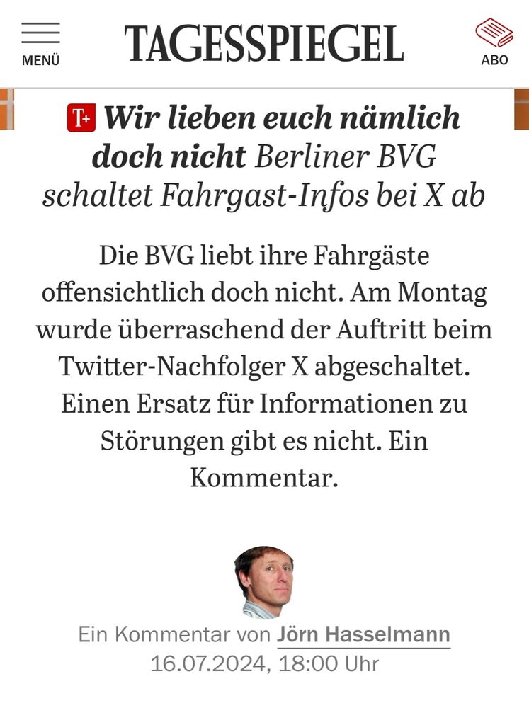 Nein, lieber <a href="/TspBerlin/">Tagesspiegel Berlin</a> – Die BVG gewohnt stabil.
Seriöse Unternehmen, die von Xitter abwandern, entziehen der rechten Plattform ihre Legitimation – und ihren Wert bei Werbetreibenden. Solltet ihr auch mal drüber nachdenken.
Das Angebot der BVG ist wie gewohnt im Netz zu finden.