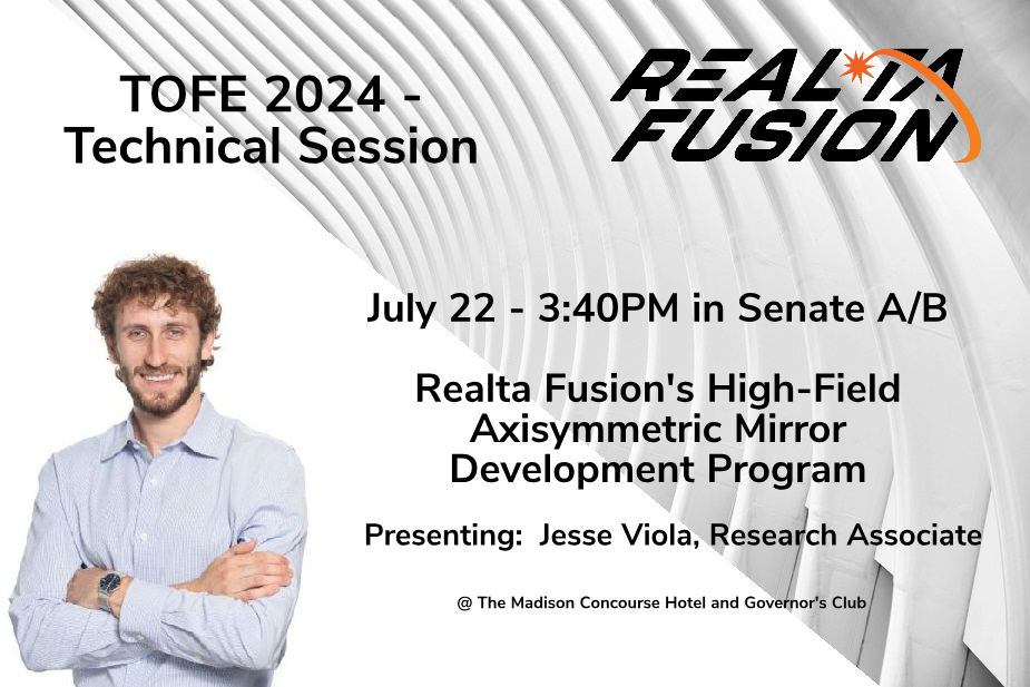 A must attend TOFE 2024 technical session today at 3:40PM CT with our own Jesse Viola talking about <a href="/RealtaFusion/">RealtaFusion</a> 's High-Field Axisymmetric Mirror Development Program. Join us afterwards to continue the discussion!