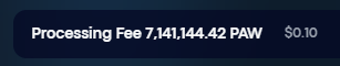 PAWChainUpdates's tweet image. Updated the processing fee to include dollar amount next to the $PAW value.