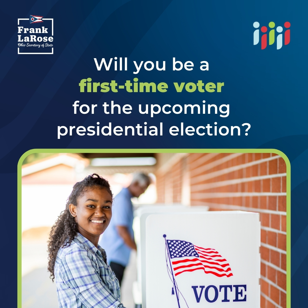 Will you be a first-time voter for the upcoming presidential election?

If you haven’t registered to vote, you can do it online! It only takes a few minutes and all you need is a driver's license or state ID. Visit VoteOhio.gov by October 7, 2024, to register.