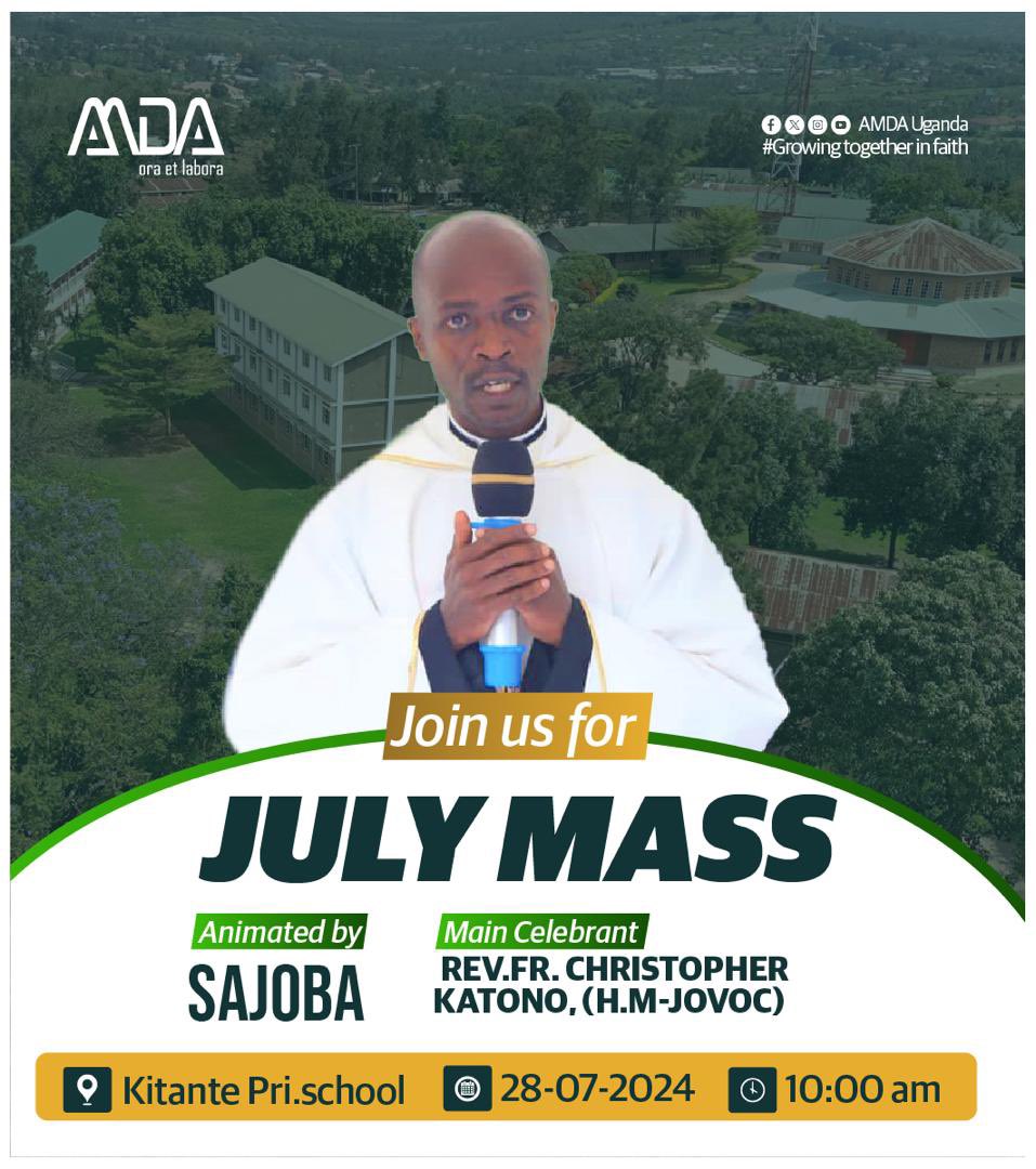 Join us for a spiritually enriching July Mass!

Date: 28-07-2024
Time: 10:00 AM
Location: Kitante Pri. School
Celebrant: Rev. Fr. Christopher Katono (H.M-<a href="/Jovoc1980/">St. Joseph's Vocational School Mbarara - JOVOC</a> )
Animated by: <a href="/SAJOBA1980/">ST. JOSEPH'S VOC SCHOOL OLD BOYS' ASSOCIATION</a> 

Let’s come together in faith as we give thanks. 

Don’t miss this divine celebration!
