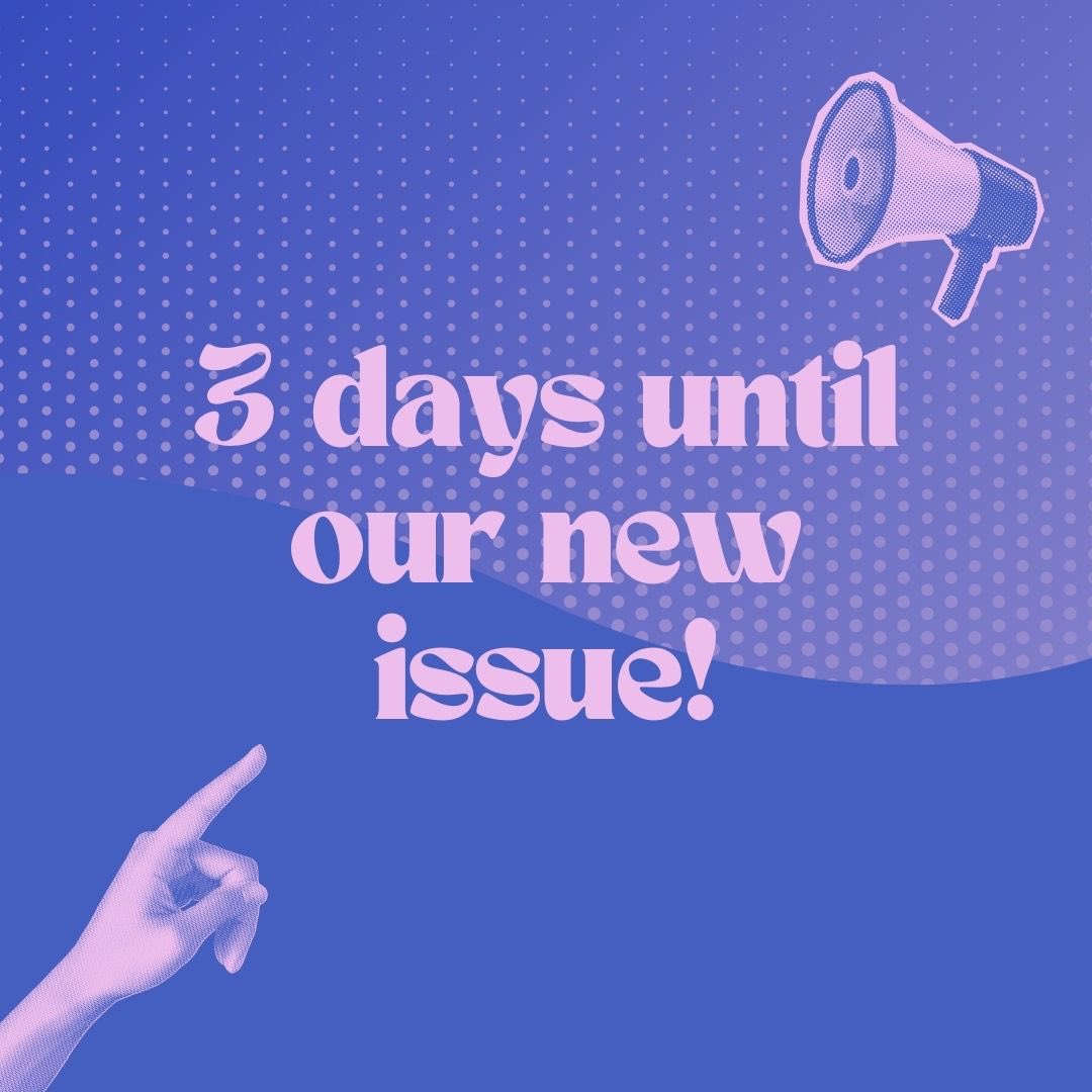 🚨 3 days to go until our brand new issue is available to read! 🚨