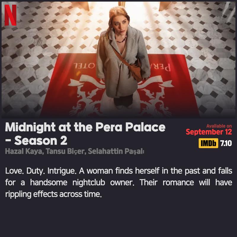 #Netflix #NewOnNetflix
「Midnight at the Pera Palace」 Season 2
09/12/2024
Hazal Kaya, Tansu Biçer, Selahattin Paşalı
Love. Duty. Intrigue. A woman finds herself in the past and falls for a handsome nightclub owner. Their romance will have rippling effects across time.