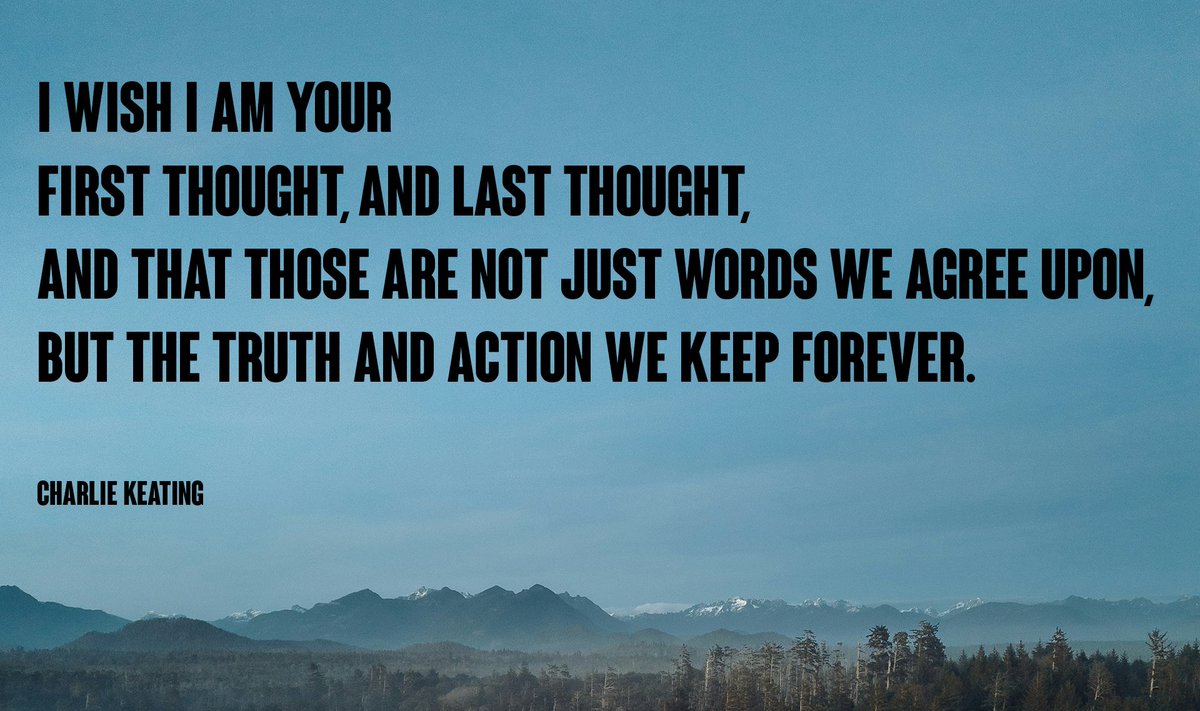 CharlesWKeating's tweet photo. I wish I am your first thought, and last thought, and that those are not just words we agree upon, but the truth and action we keep forever. https://t.co/mS3zW6vqde