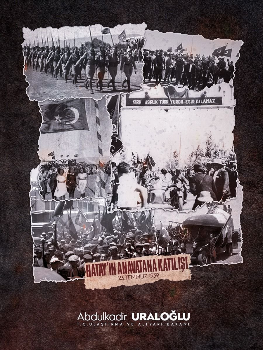 Kadim medeniyetlere ev sahipliği yapmış Hatay’ın ana vatanımıza katılışının 85. yıl dönümü kutlu olsun. 

Cumhuriyetimizin kurucusu Mustafa Kemal Atatürk’ün ifadesiyle “Kırk Asırlık Türk Yurdu” düşman eline bırakılmadı, bırakılmayacaktır.