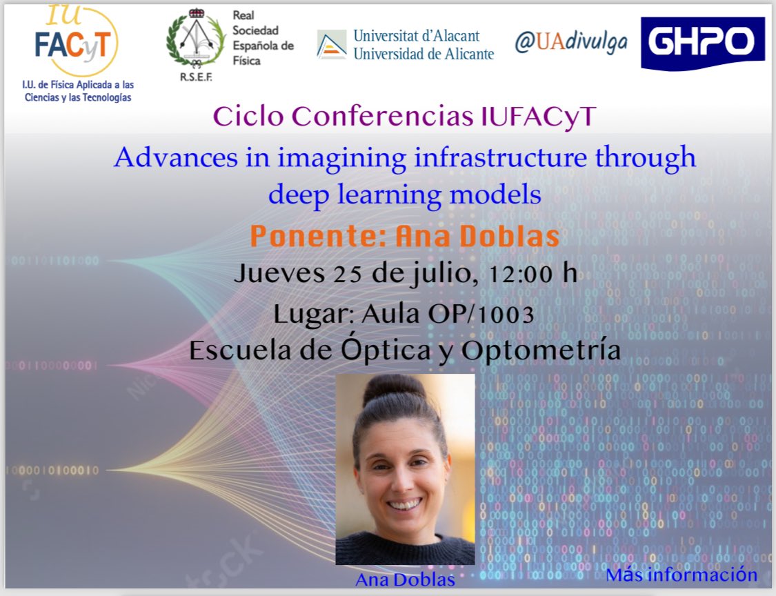 Jueves 25 de julio a las 12:00 h, conferencia titulada “Advances in imagining infrastructure through deep learning models” impartida por la investigadora Ana Doblas. La conferencia tendrá lugar en el aula OP/1003 del
Edificio de Óptica y Optometría de la Universidad de Alicante