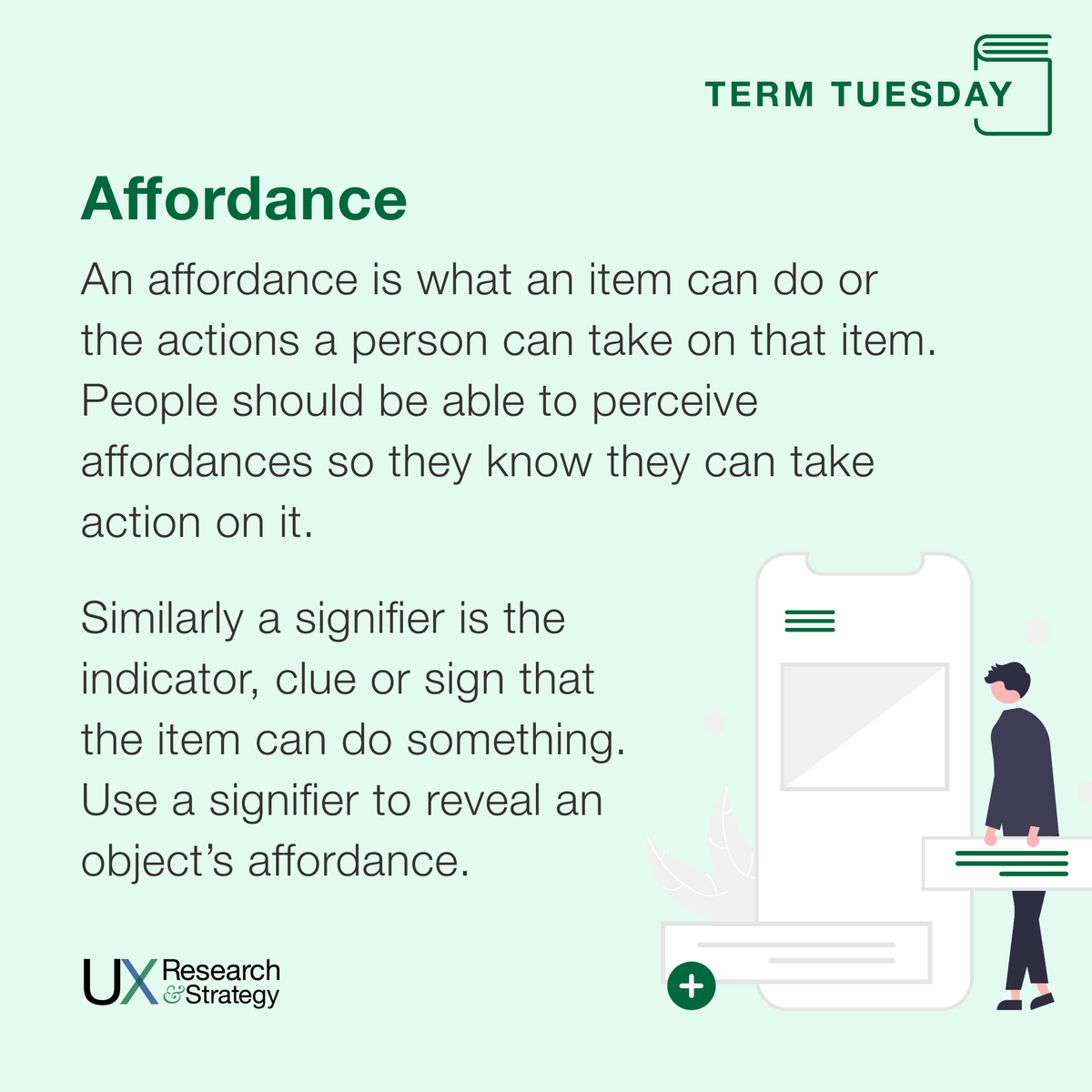 An affordance is what an item can do, or the actions a person can take on that item. People should be able to perceive affordances so they know they can take action on it.