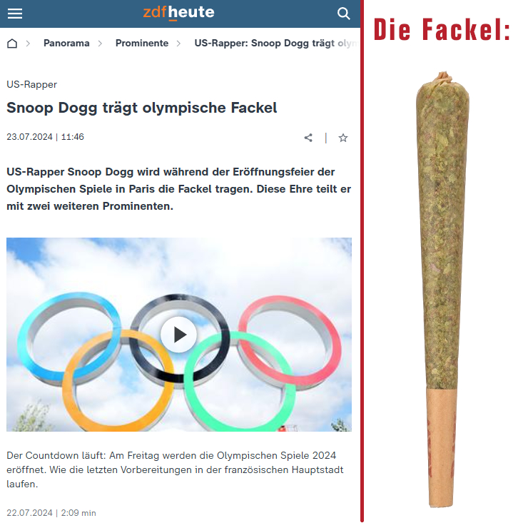Nein, es ist keine Meldung aus dem Postillon :-) 
Snoop Dogg ist olympischer Fackelträger in Paris. Ob wir je herausfinden werden, wie viele Joints er auf dem Weg mit der Fackel entzündet haben wird? Egal. Es sei ihm gegönnt.

Verwendete Bildquelle: Screenshot von ZDF Homepage