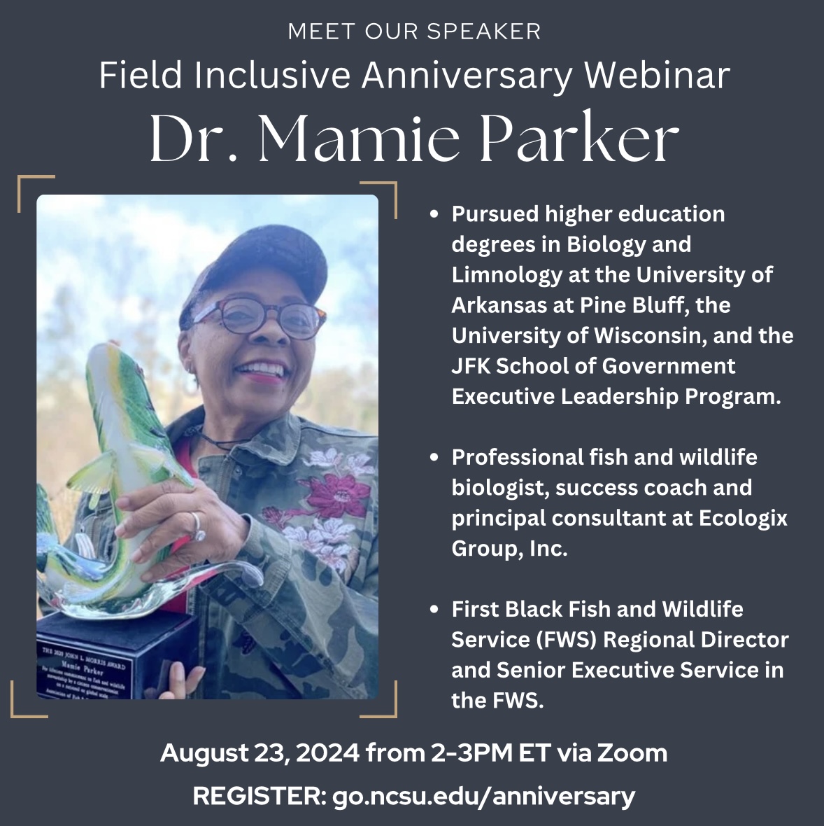 Registration is NOW OPEN for our Field Inclusive Anniversary Webinar with speaker Dr. Mamie Parker the first Black U.S. Fish and Wildlife Service (<a href="/USFWS/">U.S. Fish and Wildlife Service</a>) Regional Director and Senior Executive Service in the FWS!

Visit go.ncsu.edu/anniversary to register, and be sure to read