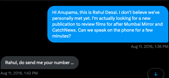 Rahul Desai (@reelreptile) on Twitter photo Been 8 years since this DM to <a href="/anupamachopra/">Anupama Chopra</a>. Expected a contact or two at best, but instead she roped me into <a href="/FilmCompanion/">Film Companion Studios</a>, a place I've called home since. So proud of the film institution it became, especially its platforming of the written word. I'll sorely miss it... Been 8 years since this DM to <a href="/anupamachopra/">Anupama Chopra</a>. Expected a contact or two at best, but instead she roped me into <a href="/FilmCompanion/">Film Companion Studios</a>, a place I've called home since. So proud of the film institution it became, especially its platforming of the written word. I'll sorely miss it...
