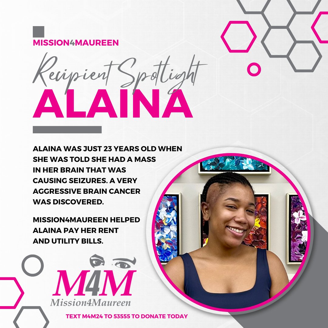 Following the discovery of an aggressive form of brain cancer, Mission4Maureen helped Alaina pay her rent and utility bills.

No one can do everything, but everyone can do something.

Donate at mission4maureen.org or text M4M24 to 53-555.