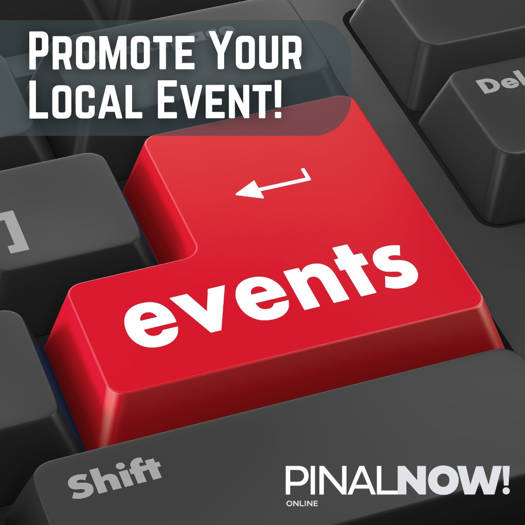 Promote your Pinal County event in the Pinal NOW Community Calendar for FREE! We list events happening around the county, with a focus on Casa Grande, Maricopa, Florence, Eloy, Coolidge, and Arizona City. Submit your event details at pinalnow.com/submit.