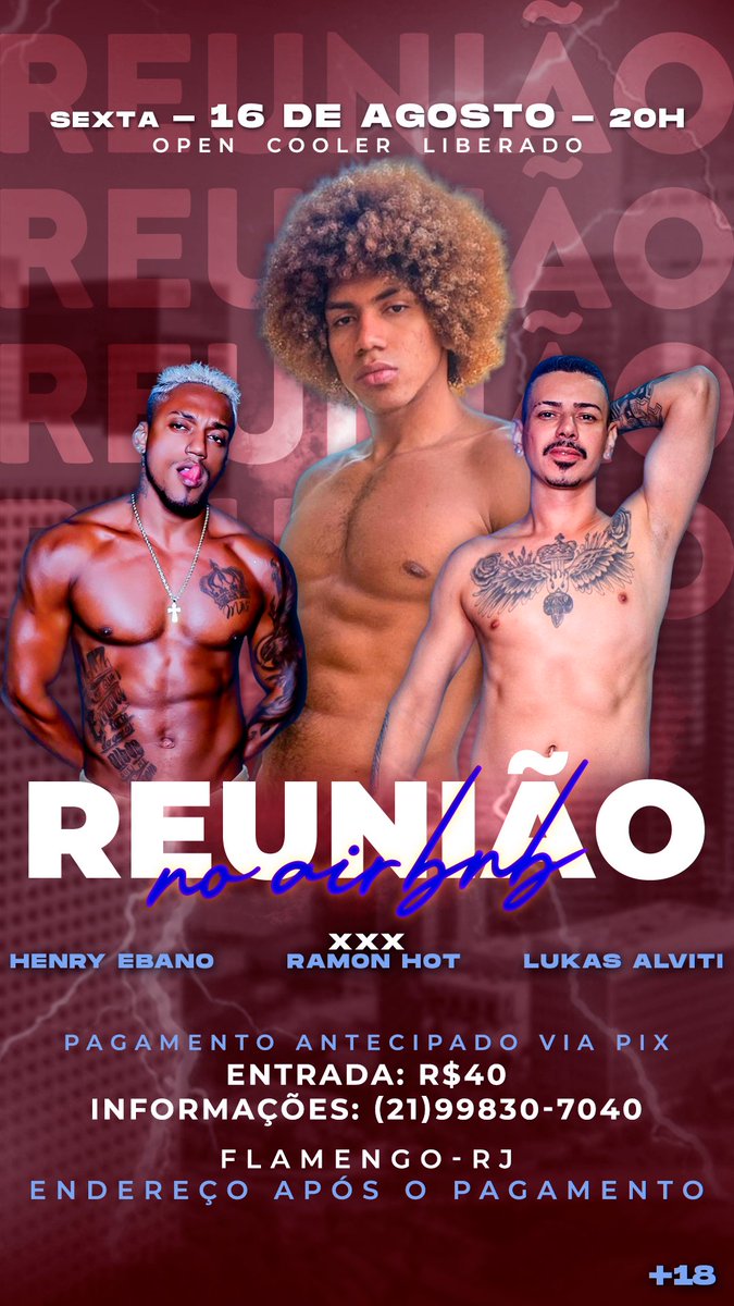Carioca Foguento (@cariokfoguento) on Twitter photo 💥 REUNIÃO NO AIRBNB 💥
SEXTA - 16 DE AGOSTO - 20:00
📌 FLAMENGO RJ
(endereço após a confirmação)
🤤 SHOW INTERATIVO
RAMON HOT <a href="/ramonhotxxx/">Ramon OF 4$</a>
LUKAS ALVITI <a href="/lukasalviti/">Lukas Alviti</a>
HENRY ÉBANO <a href="/HenryEbano/">.</a>
🎟️ INGRESSOS 🎟️
R$ 40,00
PAGAMENTO ANTECIPADO VIA PIX
Informações: (21)99830-7040 💥 REUNIÃO NO AIRBNB 💥
SEXTA - 16 DE AGOSTO - 20:00
📌 FLAMENGO RJ
(endereço após a confirmação)
🤤 SHOW INTERATIVO
RAMON HOT <a href="/ramonhotxxx/">Ramon OF 4$</a>
LUKAS ALVITI <a href="/lukasalviti/">Lukas Alviti</a>
HENRY ÉBANO <a href="/HenryEbano/">.</a>
🎟️ INGRESSOS 🎟️
R$ 40,00
PAGAMENTO ANTECIPADO VIA PIX
Informações: (21)99830-7040