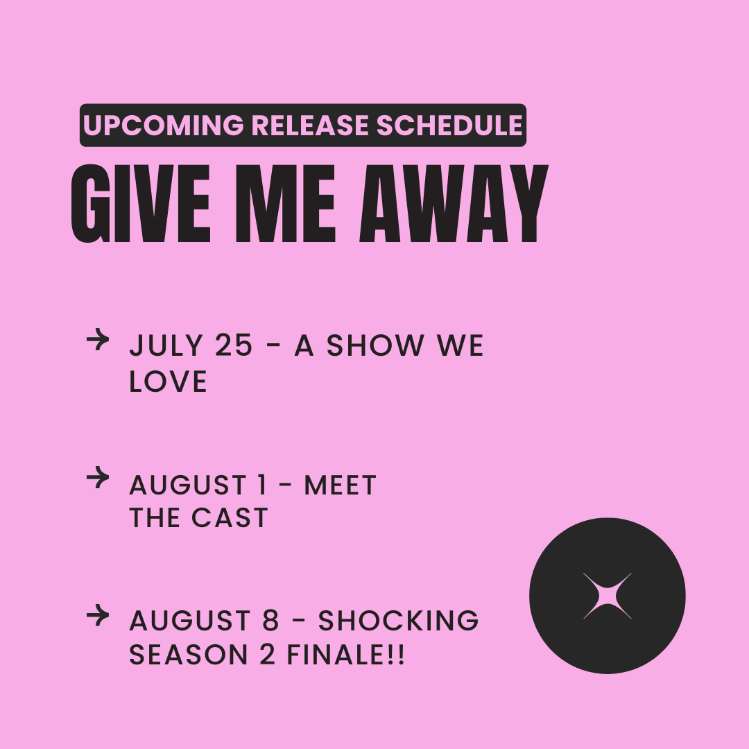 Upcoming release schedule for GIVE ME AWAY!

7/25 - Showcase of an audio drama we love

8/1 - Go behind the scenes to hear how the cast of GIVE ME AWAY approaches playing two characters at once

8/8 - The shocking Season 2 finale!