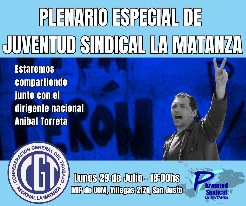 PLENARIO ESPECIAL DE  JUVENTUD SINDICAL LA MATANZA
Lunes 29 de Julio - 18:00hs MIP de UOM, Villegas 2171, San Justo
Estaremos compartiendo junto con el dirigente nacional Anibal Torreta