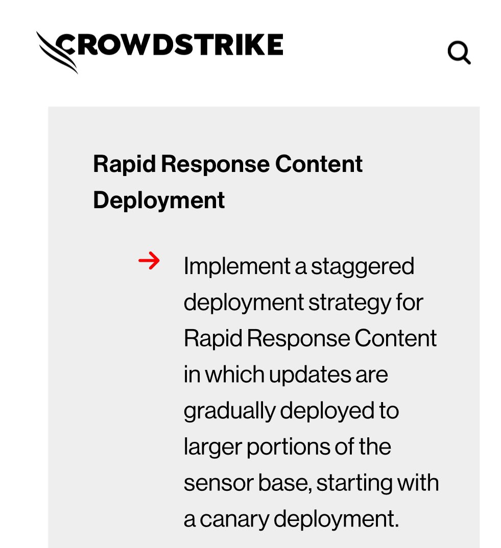 CrowdStrike must have been aware that these updates are interpreted by the drivers and could lead to problems. They should have implemented a staggered deployment strategy for Rapid Response Content from the start. A content validator, being code, can also have flaws or blind