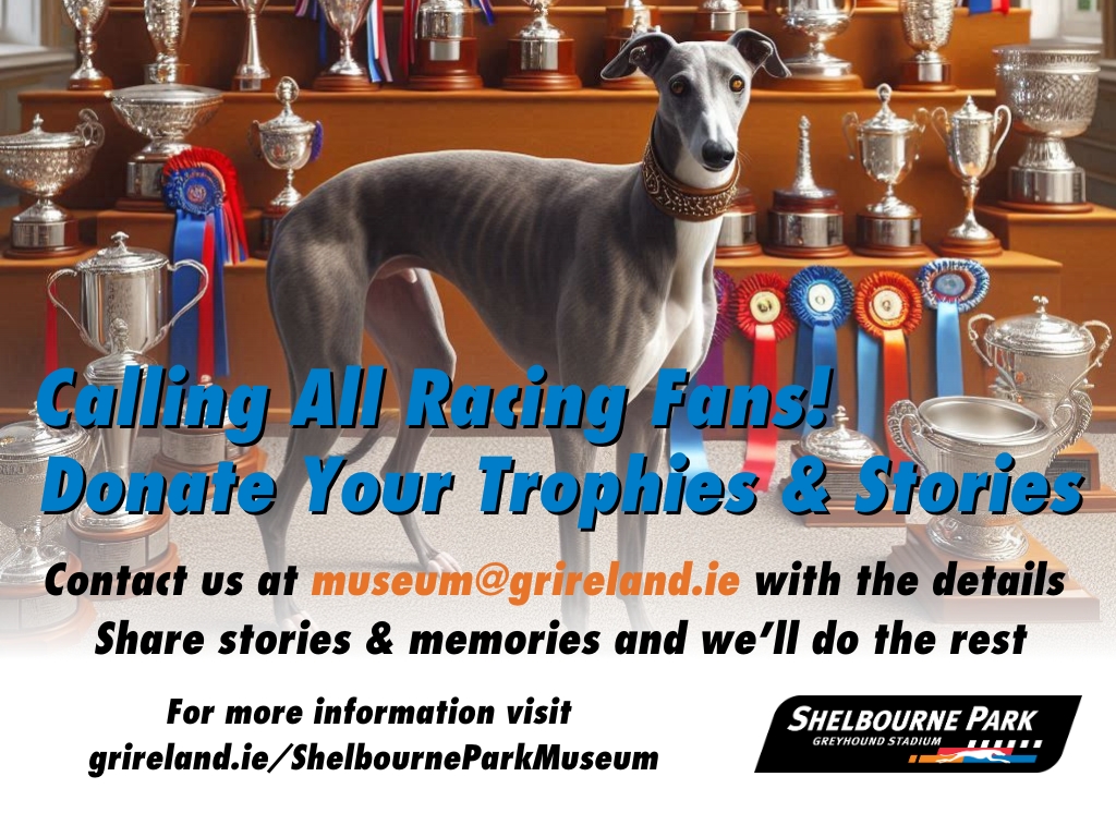 We invite you to be part of history at the Shelbourne Park Museum! Your trophies and the stories behind them can become part of our permanent exhibit, celebrating the rich heritage of greyhound racing.

More info on bit.ly/3zNS9jB

#GoGreyhoundRacing #ThisRunsDeep