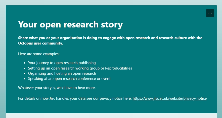 The open research publishing platform <a href="/octopus_ac/">Octopus.ac</a> is looking for your experiences of open research, including (but not limited to) publishing your work open access. Share at brnw.ch/21wLt4P and learn more about open research on our info pages at brnw.ch/21wLt4R