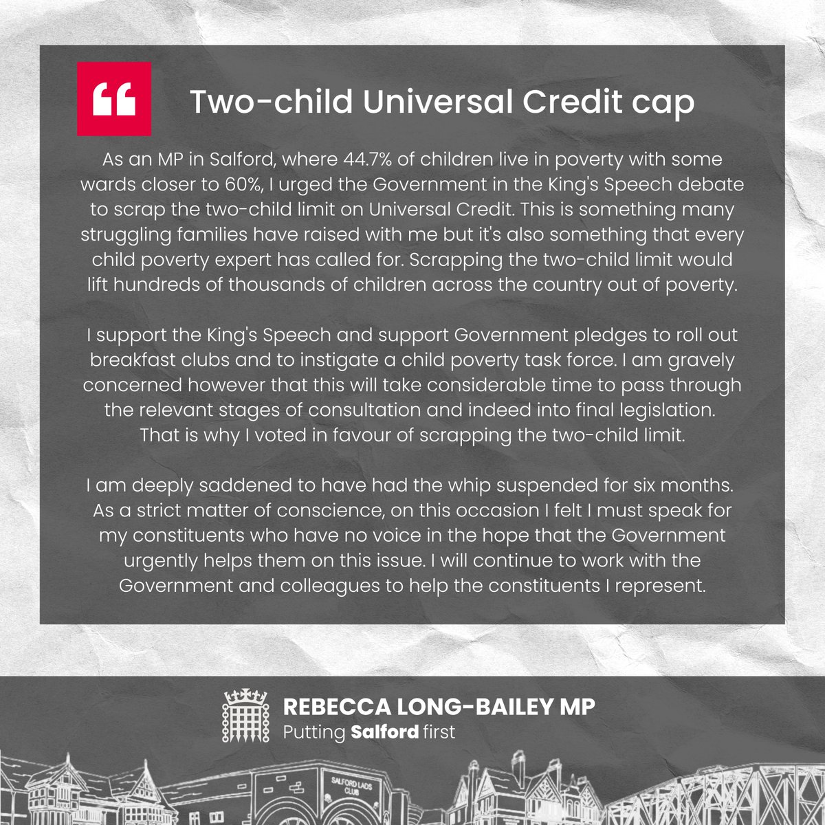 RLong_Bailey's tweet photo. As an MP in Salford, where 44.7% of children live in poverty with some wards closer to 60%, I urged the Government in the King's Speech debate to scrap the two-child limit on Universal Credit.

Read my statement in full 👇 https://t.co/WgvSBPmFwy