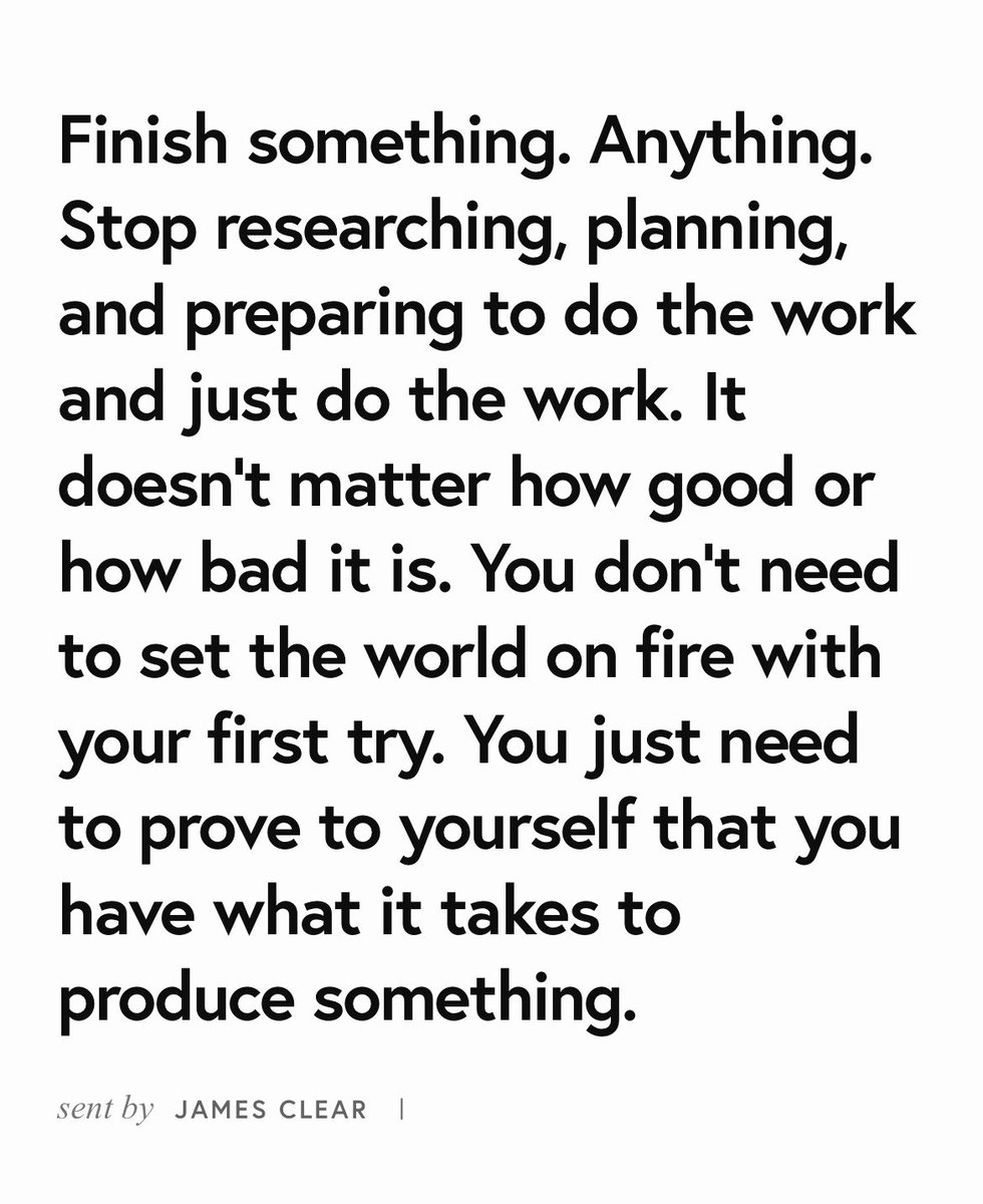 Finish something.

[From <a href="/JamesClear/">James Clear</a> newsletter]