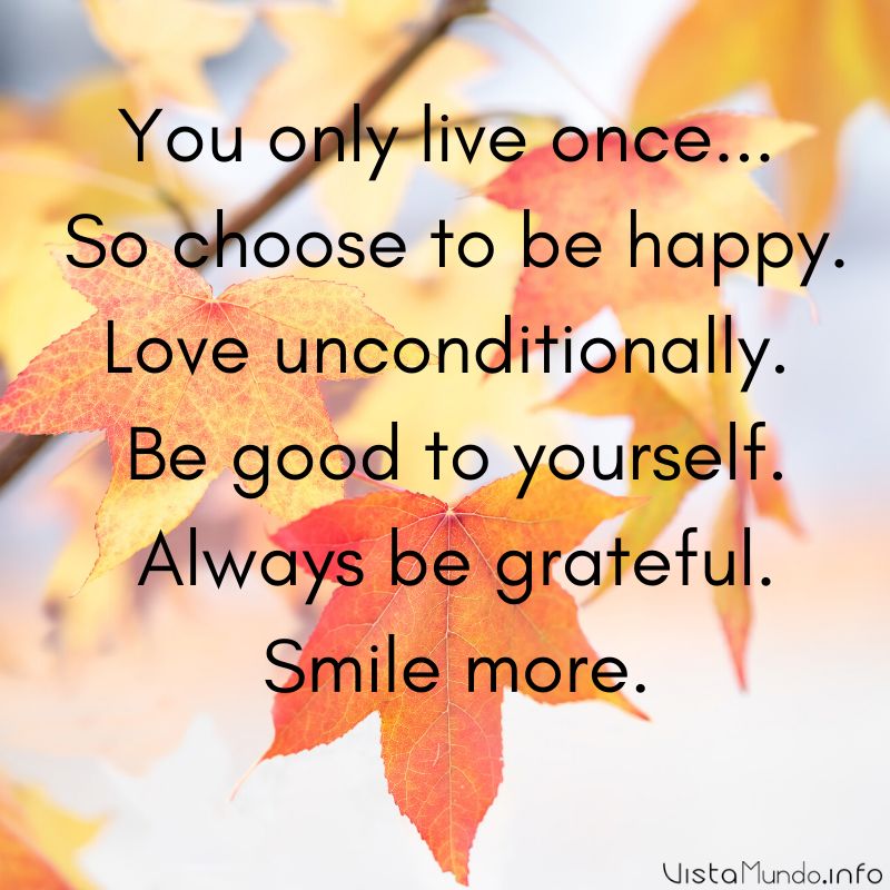 ►You only live once... So choose to be happy. Love unconditionally. Be good to yourself. Always be grateful. Smile more. #EBCouncil #Quote #Share #RT