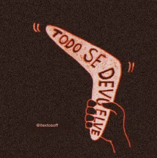 Todo se devuelve. 🪃