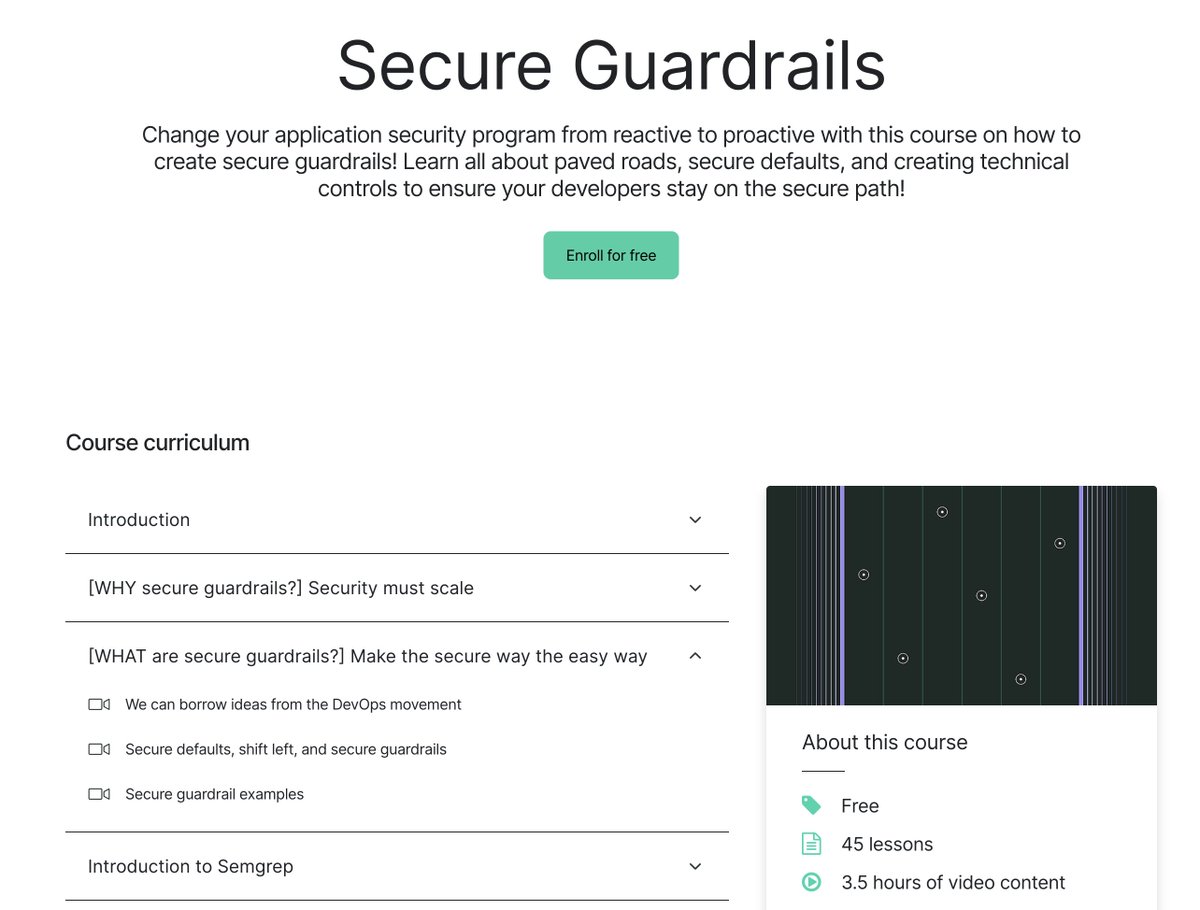 Clint Gibler (@clintgibler) on Twitter photo 📖 New FREE Secure Guardrails Course
How to change your AppSec program from reactive to proactive using secure guardrails (making the secure way the easy way)
Lots of hands-on examples
45 lessons, 3.5 hours of video content
By <a href="/semgrep/">Semgrep</a>'s <a href="/0xDC0DE/">Pieter De Cremer</a>
academy.semgrep.dev/courses/secure… 📖 New FREE Secure Guardrails Course
How to change your AppSec program from reactive to proactive using secure guardrails (making the secure way the easy way)
Lots of hands-on examples
45 lessons, 3.5 hours of video content
By <a href="/semgrep/">Semgrep</a>'s <a href="/0xDC0DE/">Pieter De Cremer</a>
academy.semgrep.dev/courses/secure…