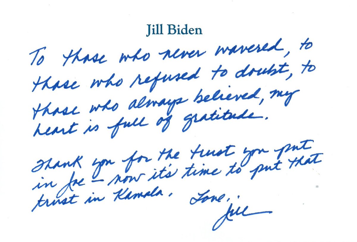 DrBiden's tweet image. To those who never wavered, to those who refused to doubt, to those who always believed, my heart is full of gratitude.
Thank you for the trust you put in Joe—now it’s time to put that trust in Kamala.
Love,
Jill