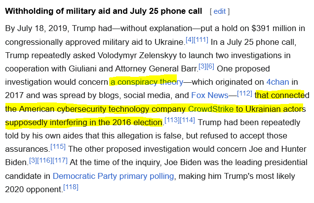saltinesnack's tweet photo. Shoot, he wasn't lying. Crazy things were going on that year. [2019] Buckle up.

From January - August of 2019, the Trump administration ran a pandemic exercise called "Operation Crimson Contagion". 

March 24th, Barr & Rosenstein ended the Mueller farce.

April 2019 Hunter Biden drops his laptop off at the shop. Mac Isaac eventually brought the laptop to the attention of the FBI, who seized it in December 2019, under the authority of a subpoena issued by  a Wilmington grand jury that had been investigating Hunter Biden for financial matters since 2018. He asserted three years later that while he was copying individual files and folders from the laptop's hard drive to another device, he "saw some content that was disturbing and then also raised some red  flags", including "criminality ... related to foreign business dealings,  to potential money laundering and, more importantly, national security  issues and concerns". This caused him "to do a deep dive into the laptop once it became my property". Mac Isaac contacted Giuliani, who he said was his "lifeguard"—voicing credence to the conspiracy theory that the Hillary Clinton 2016 presidential campaign was behind the murder of campaign worker Seth Rich. Steve Bannon informed the New York Post of the laptop, and he and Giuliani delivered a copy of the supposed laptop hard drive to the publication. 

May 29th, Mueller announces he's retiring & his office would be shut down. He said his report was his testimony & he would have nothing else to say. He stressed that the central conclusion of his investigation was "that  there were multiple, systematic efforts to interfere in our election.  That allegation deserves the attention of every American." He also stated: "If we had had confidence that the President clearly did not commit a crime, we would have said so. We did not, however, make a determination as to whether the president did commit a crime". LAME DS ATTEMPT to continue investigation.

June 25th House Judiciary & Intel subpoenaed Mueller. He agreed to July 17th, but it got pushed back to July 24th. ohhhhh how the web is weaving.

July 25th Trump had his infamous call with Zelenskyy. The last screenshot is from "wikipedia" but the claim is one of the things he asked Zelenskyy to look into was Crowdstrike interfering in the 2016 election. Isn't it crazy that Crowdstrike went down the day after "a lone assassin" missed Trump's head? Crazy how the democrats thought that was an impeachable offense. My guess is that was a panic response, b/c they know damn well what they're doing & him poking around in Ukraine was a red flag. Also crazy how Zelenskyy called him almost right away too after he was shot. 

August 12th the "wHisTLeBLoWeR" complaint was filed. Under the ICWPA, the ICIG has 14 days to determine if the complaint is credible & if it is, the DNI forwards to congressional intel committees within 7 days.

Later that month, they notified Trump of the complaint & congress found out September 9th. Trump released the military aid September 12th. Schiff subpoenaed DNI Maguire the NEXT DAY saying he was withholding the complaint to protect Trump, but I argue that they knew it was BS, b/c when the complaint was released, Trump didn't mention any military hold. PLUS, it's his right as CIC to make sure they abide by their promise to not allow corruption. 

September 24th, the transcript to the call is released. That very same day Nancy Pelosi announced that SIX committees would begin a formal impeachment inquiry. This hag accused TRUMP of betraying his oath of office. Just disgusting. 

Adding here that Zelenskyy & his foreign minister Prystaiko released a statement on September 21st  saying there was no pressure to do anything. "I know what the [phone] conversation was about and I think there was no pressure. This conversation was long, friendly, and it touched on many questions, sometimes requiring serious answers." Prystaiko was also quoted as saying: "I want to say that we are an independent state, we have our secrets." On September 22, Senator Murphy said President Zelenskyy told him he had no intention to get involved with an American election.

Trump and Zelenskyy held a joint press conference at the United Nations the same day the transcript of their phone call was released. [9/24/19] 

Zelenskyy told reporters: "We had, I think, good phone call. It was normal. We  spoke about many things. So, I think, and you read it, that nobody  pushed me." The next day, President Zelenskyy said President Trump had not pressured anyone nor made any promises, and that the Prosecutor General Ruslan Riaboshapka would investigate all domestic cases without prejudice. On September 30, Zelenskyy made it clear that he was not going to interfere with the intra-American party confrontation. Subsequently, at an all-day press conference on October 10, Zelenskyy said he had learned about the blockage of the military aid only after  the July 25 phone call. "We didn't speak about this. There was no blackmail." Should have ended there, but it didn't. 

September 27th, the democrats subpoenaed SoS Pompeo. It wasn't the first time as he had ignored their previous subpoenas. It was more than several, lol. Not only him, but the majority of those subpoenaed ignored them lol. 

October 1st, Trump tweets "As I learn more & more each day..... it is a COUP."

October 4th, the democrats subpoena Mike Pence for his documents related to the WB complaint. Lol they even had the nerve to request audio tapes, transcripts, notes, and other White House documents.

October 5th a second whistleblower comes forward with "FiRsT-hAnD kNoWLeDgE" of the allegations. 🥱

October 8th WH Counsel Pat Cipollone sends Pelosi a letter saying they would not be cooperating with the investigation anymore saying it violated the Constitution, the rule of law & every past precedent. "The President cannot allow your constitutionally illegitimate proceedings to distract him and those in the Executive Branch." The letter went on to say "[the investigation's] unprecedented actions  have left the President with no choice. To fulfill his duties to the  American people, the Constitution, the Executive Branch, and all future  occupants of the Office of the Presidency, President Trump and his  Administration cannot participate in your partisan and unconstitutional  inquiry under these circumstances."

October 18th, the globalist Johns Hopkins & Bill & Melinda Gates host Event 201... their own "pandemic exercise". 

October 24th, Durham is appointed by Barr to investigate origins of Russia probe. He had been helping Barr with his investigation since April 2019. Durham was given the authority "to broadly examine the government's  collection of intelligence involving the Trump campaign's interactions  with Russians," reviewing government documents and requesting voluntary  witness statements.

October 25th Joe Biden tweets "wE aReN't PrEpArEd FoR a PaNdEMiC, b/C mUh TrUmP RoLLeD bAcK pRoGrEsS" but as we can see above, they ran an 8 month test to make sure we were....

November 2019 3 researchers at the Wuhan lab came down with the "symptoms" of the virus. 

December 9th DOJ IG Horowitz released his report on FISA abuses. 

Mid December 2019 the FBI subpoenaed Hunter Biden's laptop. They quickly conclude it is his, genuine & didn't appear to be manipulated or tampered with.

December 4th, the impeachment for the phone call starts before the House Judiciary Committee. December 13th, they vote to recommend articles of impeachment for abuse of power & obstruction. December 15th the House voted (along party lines) to approve articles. 

Nancy waits until JANUARY 16th to submit the articles of impeachment to the Senate for trial with no witnesses or documents. 🤔🤔🧐🧐

And boy would you know it, we got hit with a deadly pandemic just a couple of months later? The first case was actually January 19th 2020 in Washington [from Wuhan].

Freakin crazy happenings man..... Sounds like a real conspiracy.