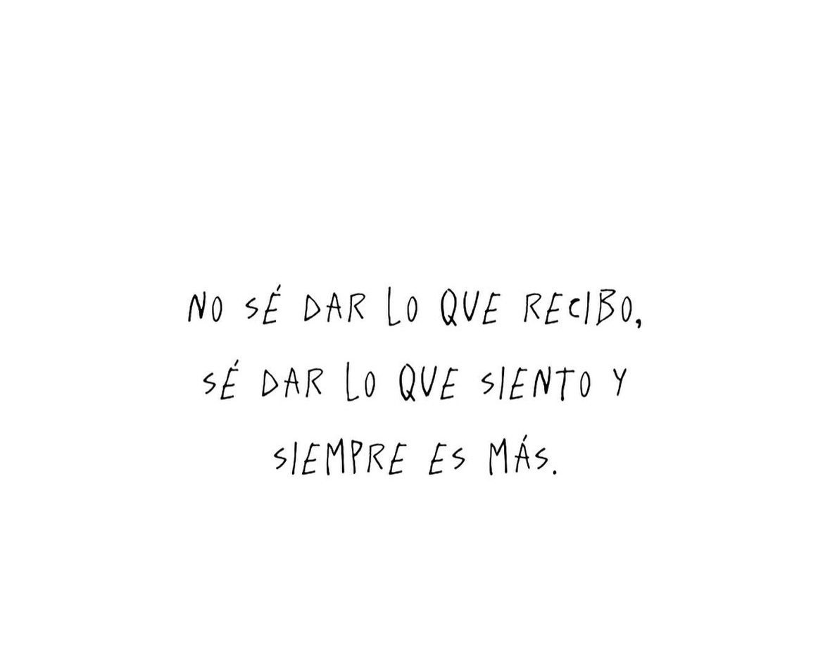 Siempre doy lo que siento y siempre es más