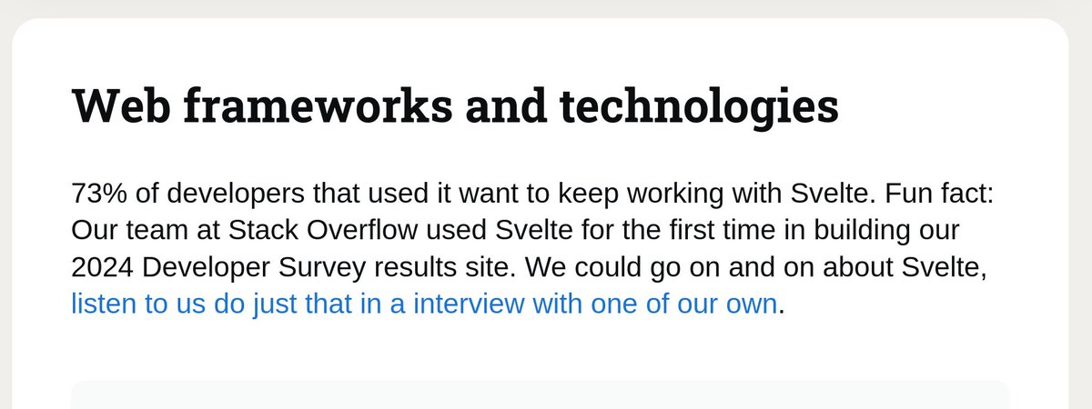 SvelteSociety's tweet image. "73% of developers that used it want to keep working with Svelte. Fun  fact: Our team at Stack Overflow used Svelte for the first time in  building our 2024 Developer Survey results site."

That's great!
