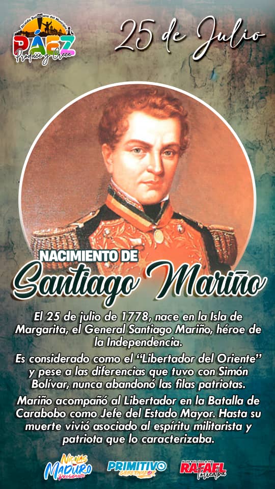 #25JUL En 1778 nace en la isla de Margarita, el General Santiago Mariño, héroe de la independencia y uno de los mejores ejemplares del militarismo venezolano.