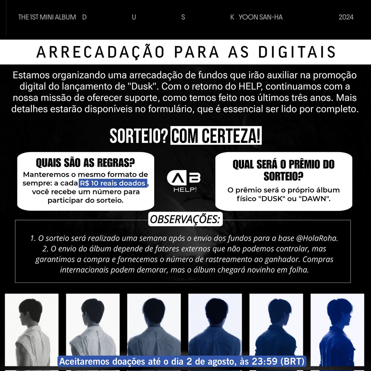 astrobrhelp's tweet photo. ARRECADAÇÃO PARA AS DIGITAIS: SOLO DEBUT SANHA COM #DUSK.

Com a volta do HELP, mais um projeto retorna: "DOAÇÕES PARA AS DIGITAIS", um dos nossos principais esforços para apoiar comebacks e debuts dos meninos. Nosso objetivo agora é arrecadar fundos para as plataformas digitais e, posteriormente, enviar essa arrecadação para a base @holaroha.

— A doação precisa ser um valor alto? NÃO! Qualquer quantia é muito bem-vinda. Cada um contribui conforme suas possibilidades e juntos podemos realizar grandes coisas.

Antes de qualquer coisa, por favor, leiam atentamente o formulário:
🔗: https://t.co/AfA0mbNaib

Observação: Lembrando que teremos um sorteio especial! O ganhador receberá um álbum do debut (#DUSK ou #DAWN). Para participar, é simples: a cada R$ 10 doados, você ganha um número aleatório para o sorteio.