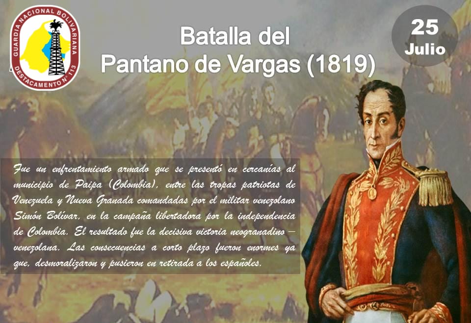 #25JUL Batalla del Pantano de Vargas (1819), Enfrentamiento armado que se presentó en cercanías al municipio de Paipa (Colombia), entre las tropas patriotas de Venezuela y Nueva Granada comandadas por Simón Bolívar luchando por la independencia de Colombia