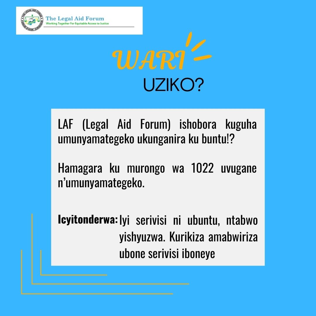 🛑Ese wari uziko, unyuze muri LAF (Legal Aid Forum), ushobora kubona umunyamategeko ukunganira ku buntu?!

Hamagara umurongo utishyurwa 1022, uvugane n'umunyamategeko agufashe gusobanukirwa ikibazo cyawe cg se wumve inyigisho mu by'amategeko.

😋Wibyihererana, bwira mugenzi wawe!