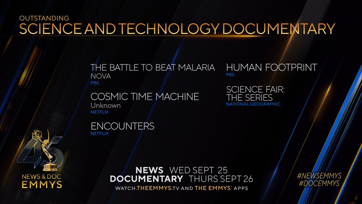 The #DocEmmys Nominees for Science and Technology Documentary are:
- The Battle to Beat Malaria | NOVA (<a href="/PBS/">PBS</a>)
- Cosmic Time Machine | Unknown (<a href="/netflix/">Netflix</a>)
- Encounters (Netflix)
- Human Footprint (PBS)
- Science Fair: The Series (@natgeo)