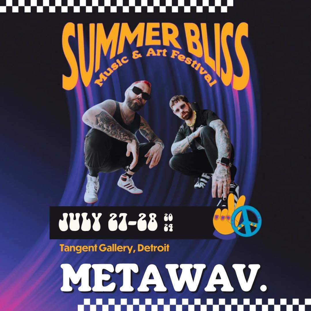 It’s Summer Bliss week! We’ll see you on day 2 at the Sunset stage 7-830pm! Grab your last minute tickets! Use promo code “Metawav” 😈

see you there!