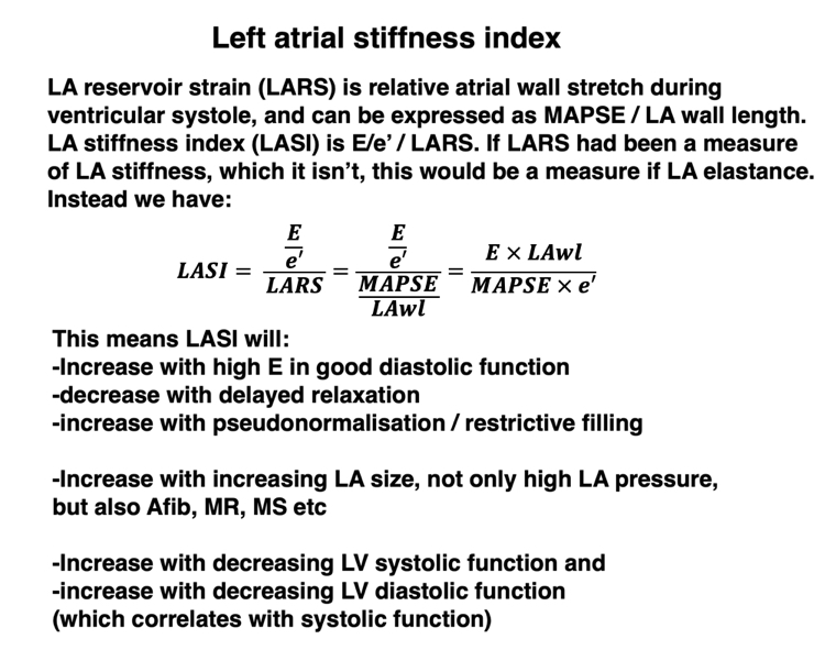 9/ Recently, LA stiffness index (LASI) has been introduced as LASI = (E/e’)/LARS. If LARS had been a measure of LA stiffness, which it isn’t, the ratio of E/e’ divided by LARS would have been a measure of LA elastance, so it isn’t. Instead we have even more confounders: