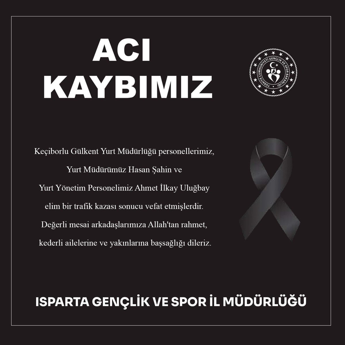 Keçiborlu Gülkent Yurt Müdürlüğü personellerimiz, Yurt Müdürümüz Hasan Şahin ve Yurt Yönetim Personelimiz Ahmet İlkay Uluğbay elim bir trafik kazası sonucu vefat etmişlerdir. Değerli mesai arkadaşlarımıza Allah'tan rahmet, kederli ailelerine ve yakınlarına başsağlığı dileriz.
