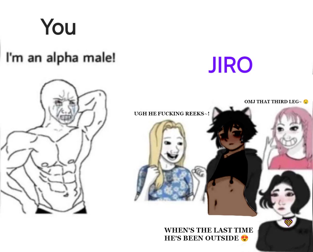 See retard~? I drew YOU as the whiny soyjack while Jiro is the based sigma pilled rizz god 😇 That means I'm BETTER~ 💜