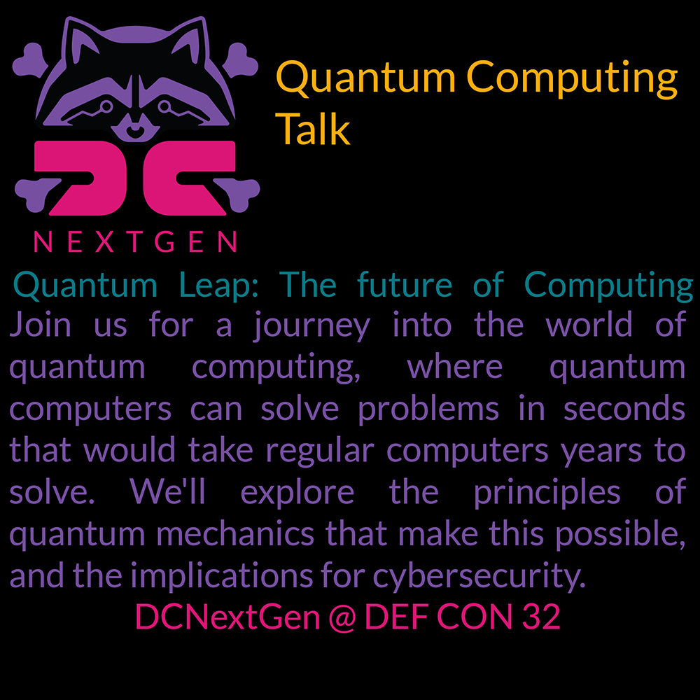 Join us for a talk about the world of quantum computing, quantum computers can solve problems in seconds that would take regular computers years to solve. We'll explore the principles of quantum mechanics, and the implications for cybersecurity.

<a href="/defcon/">DEF CON</a> <a href="/quantum_village/">Quantum Village</a>