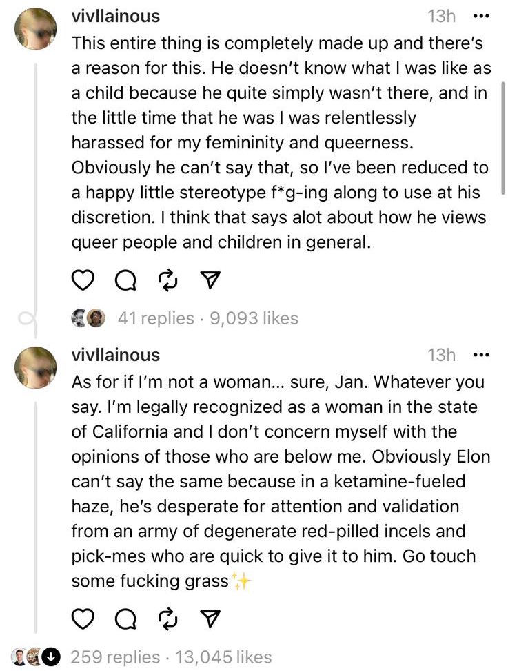 ianmiles's tweet photo. Elon Musk’s “dead” child Vivian, formerly Xavier, accuses his father of lying about how he was consumed by the woke mind virus. It must be heartbreaking for a father to be so throughly disavowed like this through little to no fault of their own. 

Elon was lied to by the “experts” who insisted that his son would be su*cidal unless given puberty blockers. 

The messages he posted on 🧵 are incredibly dissonant. Wokeism brings out the worst in people. It’s this embrace of victimhood that makes them seek out reasons to pin the blame on their surroundings, on their parents, on everything other than themselves. 

In Xavier’s case, he was clearly gaslit into embracing his new, fake identity and he tries to water down the gravitas of his remarks by peppering it with Gen-Z references. 

There is a lot of internalized anger that’s being projected at a father who tried to do the best for him, whom he now feels is invalidating his identity—Elon is speaking the truth of what happened.