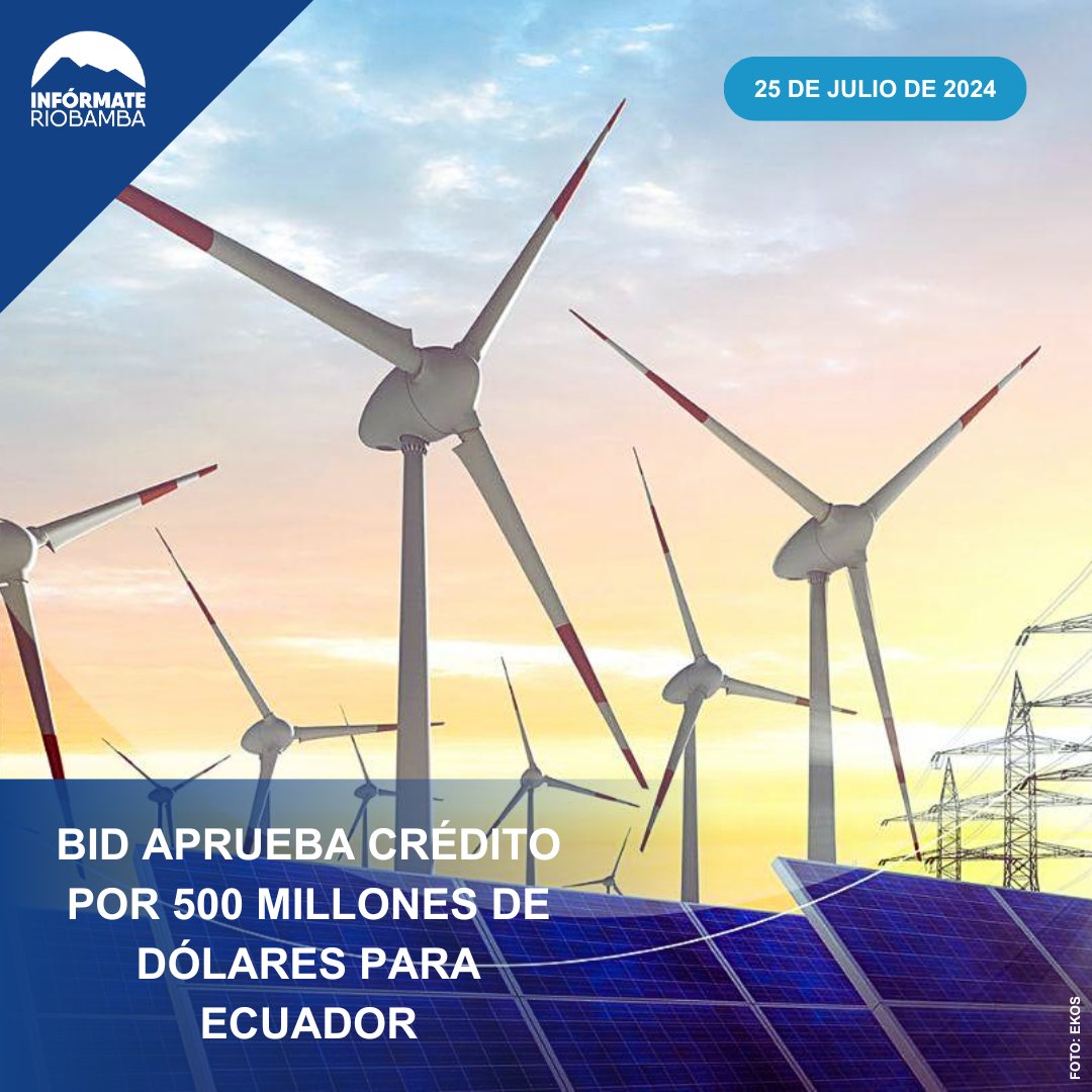 INFORIO02's tweet photo. El jueves 25 de julio de 2024, el Banco Interamericano de Desarrollo (BID) aprobó un préstamo de 500 millones de dólares para impulsar la transición energética en Ecuador. #InfoRiobamba #Energía https://t.co/66pfGKbldb