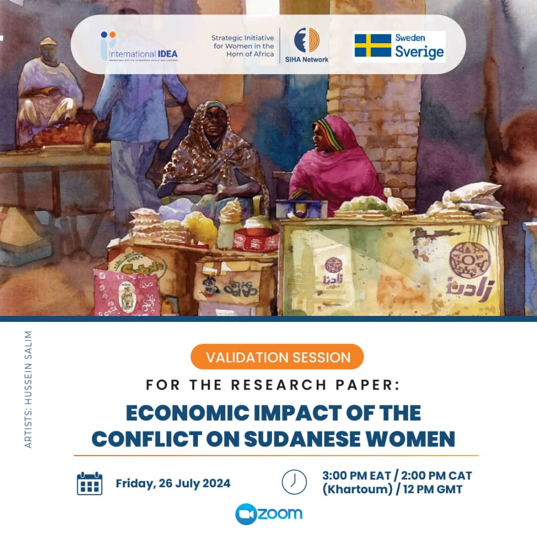 International IDEA in collaboration with SIHA network organizes online validation session for the research paper: Economic Impact of the Conflict on Sudanese Women. Friday 26 July 2024, 3.00 PM EAT, on Zoom.